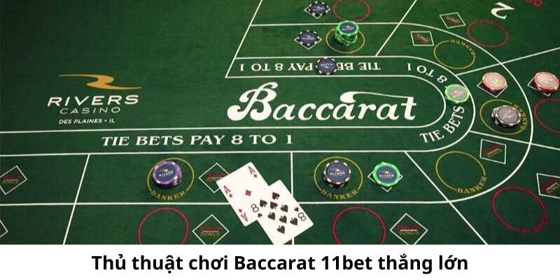 Những thủ thuật giúp thắng lớn tại trò chơi Baccarat 11bet