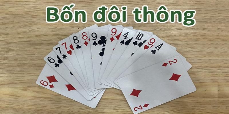 Bốn đôi thông trong bài tiến lên là gì? 