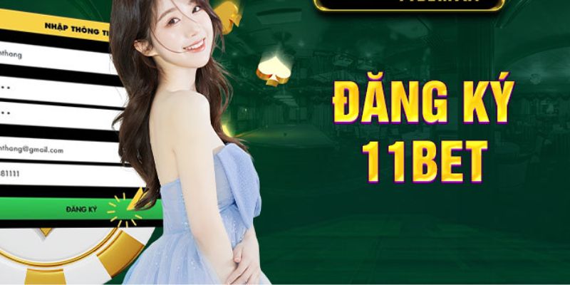 Điều kiện cơ bản đăng ký 11BET