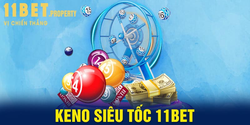 Sơ lược thông tin thú vị về Keno siêu tốc 11bet