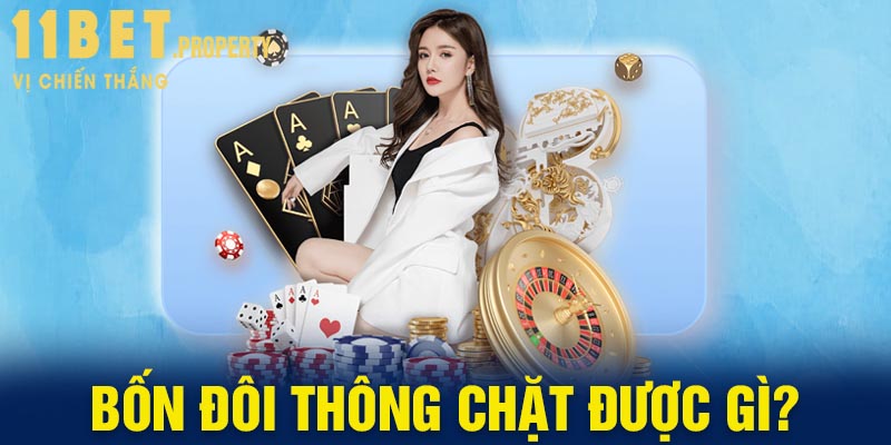 11Bet Giải Đáp Câu Hỏi Bốn Đôi Thông Chặt Được Gì