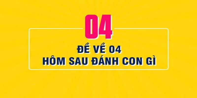 Cách soi cầu biết đề về 04 hôm sau đánh con gì?