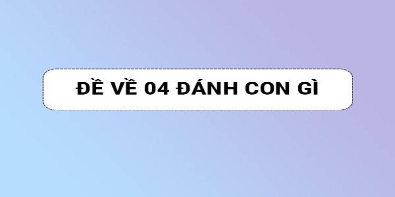 Giải đáp ý nghĩa số 04 trong lô đề là gì?